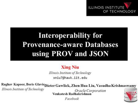 Interoperability for Provenance-aware Databases using PROV and JSON Dieter Gawlick, Zhen Hua Liu, Vasudha Krishnaswamy Oracle Corporation Raghav Kapoor,