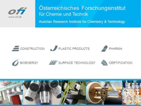 Www.ofi.at Österreichisches Forschungsinstitut für Chemie und Technik Austrian Research Institute for Chemistry & Technology CONSTRUCTIONPLASTIC PRODUCTS.