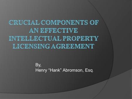 By, Henry “Hank” Abromson, Esq.. Introduction  Henry “Hank” Abromson  Attorney with Miles & Stockbridge P.C. (Frederick)  Intellectual Property, Corporate,