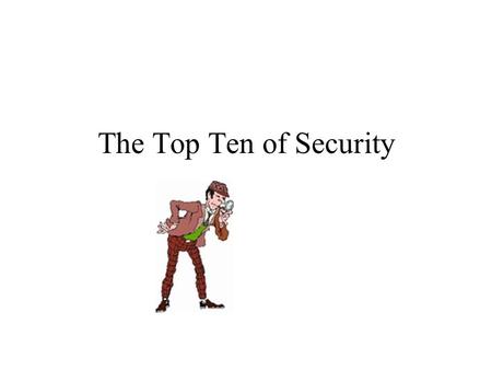 The Top Ten of Security. Ten best practices for securing your network. Ten best security web sites. Eight certifications.