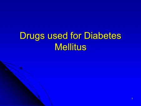 1 Drugs used for Diabetes Mellitus. 2 Introduction There are 2 types of diabetes mellitus: There are 2 types of diabetes mellitus: Type 1: Insulin-dependent.