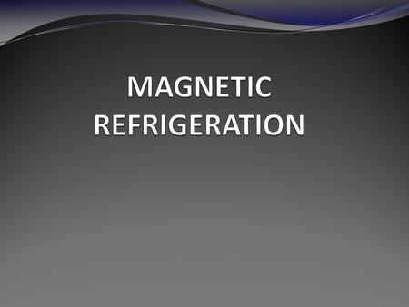 MAGNETIC REFRIGERATION