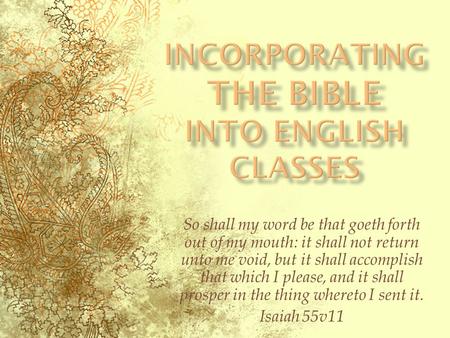 So shall my word be that goeth forth out of my mouth: it shall not return unto me void, but it shall accomplish that which I please, and it shall prosper.