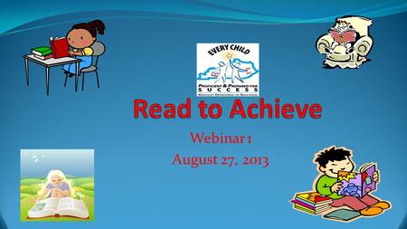 Webinar 1 August 27, 2013. Read to Achieve Coordinator Kentucky Department of Education 19 th floor 500 Mero Street Frankfort,