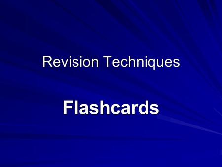 Revision Techniques Flashcards. What is a Flashcard? A flashcard one in a set of cards (a set is called a ‘deck’) bearing information, as words or numbers,