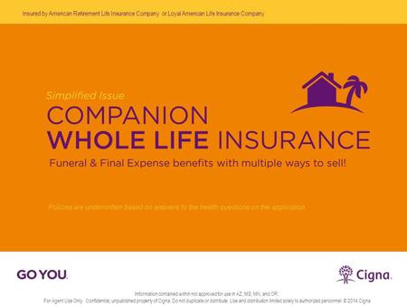 Information contained within not approved for use in AZ, MS, MN, and OR. For Agent Use Only. Confidential, unpublished property of Cigna. Do not duplicate.