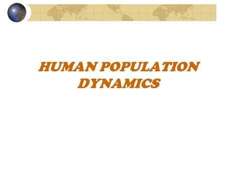 HUMAN POPULATION DYNAMICS