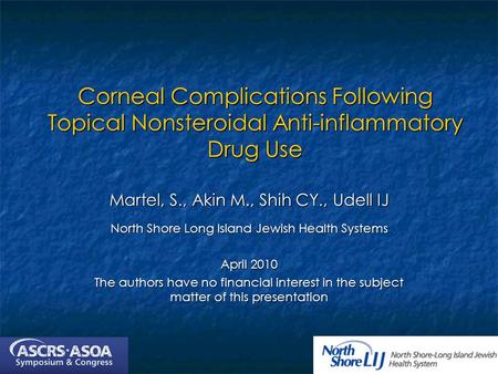 Corneal Complications Following Topical Nonsteroidal Anti-inflammatory Drug Use Martel, S., Akin M., Shih CY., Udell IJ North Shore Long Island Jewish.