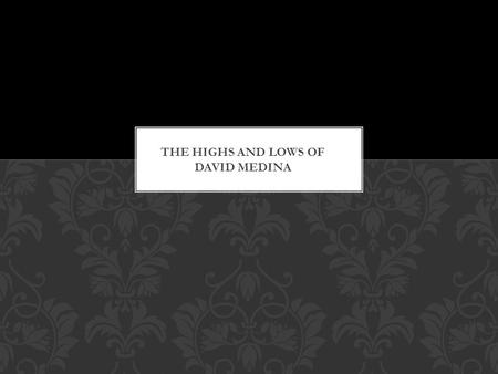  My name is David Medina I am 19 and was born July first at OU.  I have 10 brothers and sisters how ever I only know three of them.  Video games are.