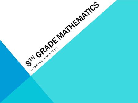 8 TH GRADE MATHEMATICS CURRICULUM NIGHT. GRAPEVINE-COLLEYVILLE ISD Mathematics Mission Our mission as the GCISD mathematics community is to provide all.