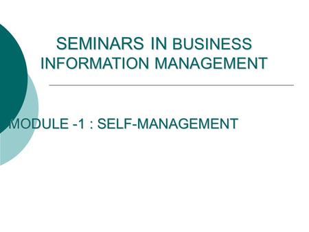 MODULE -1 : SELF-MANAGEMENT SEMINARS IN BUSINESS INFORMATION MANAGEMENT.