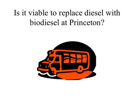 Is it viable to replace diesel with biodiesel at Princeton?