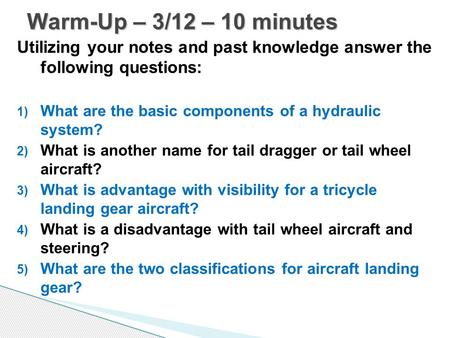 Utilizing your notes and past knowledge answer the following questions: 1) What are the basic components of a hydraulic system? 2) What is another name.