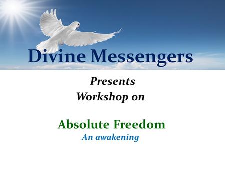 Divine Messengers Presents Workshop on Absolute Freedom An awakening.