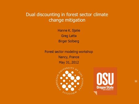 2111 2005 Dual discounting in forest sector climate change mitigation Hanne K. Sjølie Greg Latta Birger Solberg Forest sector modeling workshop Nancy,