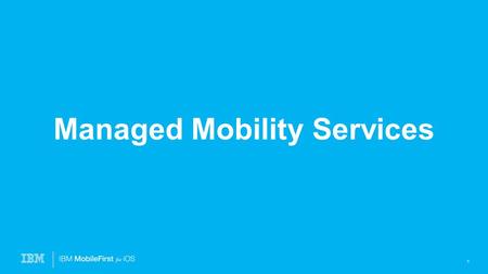 Managed Mobility Services 1. 2 IBM will support device supply logistics  Project manager will track device logistics  Ensure the setup of Device enrollment.