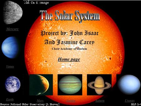 Project by: John Isaac And Jazmine Carey Mercury Venus Earth MarsJupiterSaturnUranus Home page Choir Academy of Harlem.