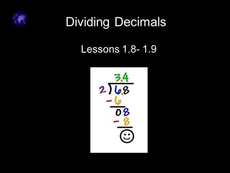 Click to edit Master text styles –Second level Third level –Fourth level »Fifth level Dividing Decimals Lessons 1.8- 1.9.