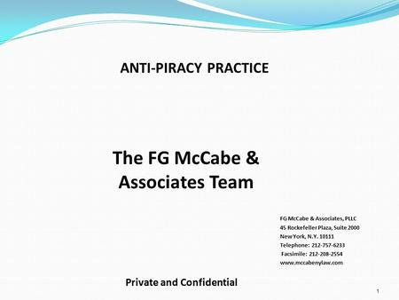 ANTI-PIRACY PRACTICE 1 FG McCabe & Associates, PLLC 45 Rockefeller Plaza, Suite 2000 New York, N.Y. 10111 Telephone: 212-757-6233 Facsimile: 212-208-2554.