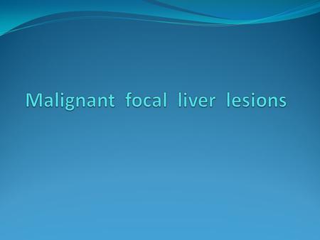 Malignant focal liver lesions