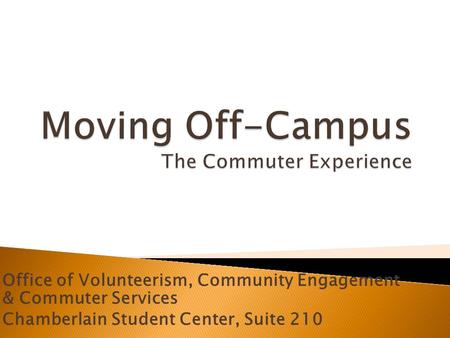 Office of Volunteerism, Community Engagement & Commuter Services Chamberlain Student Center, Suite 210.