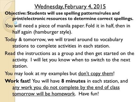 Objective: Students will use spelling patterns/rules and print/electronic resources to determine correct spellings. You will need a piece of manila paper.