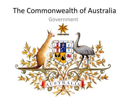 The Commonwealth of Australia Government. GDP & E.Q. SS6CG7a. Describe the federal parliamentary democracy of Australia, distinguishing form of leadership,