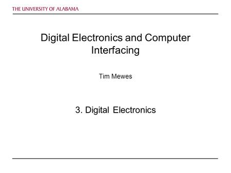 Digital Electronics and Computer Interfacing Tim Mewes 3. Digital Electronics.