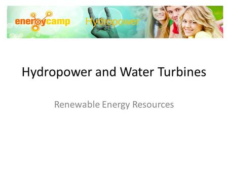 Hydropower and Water Turbines Renewable Energy Resources Hydropower.