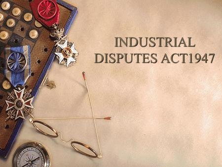 INDUSTRIAL DISPUTES ACT1947