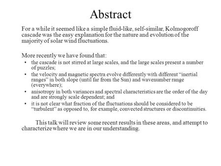 Abstract For a while it seemed like a simple fluid-like, self-similar, Kolmogoroff cascade was the easy explanation for the nature and evolution of the.