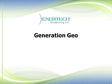 Generation Geo. EXPECTED SAVINGS Savings vary by region and energy costs Savings happen large or small homes Natural gas prices today are artificially.