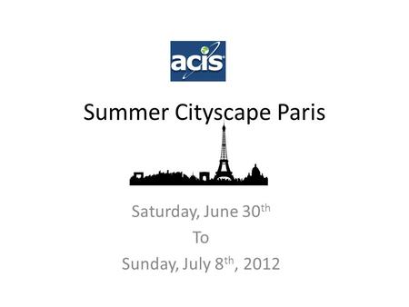 Summer Cityscape Paris Saturday, June 30 th To Sunday, July 8 th, 2012.