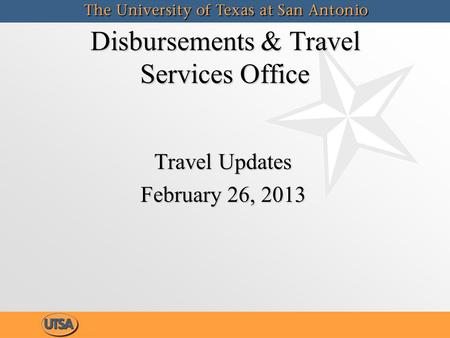 Disbursements & Travel Services Office Travel Updates February 26, 2013 Travel Updates February 26, 2013.