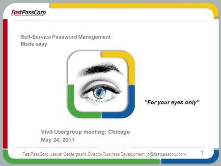 1 FastPassCorp, Jesper Oestergaard, Director Business Development, Self-Service Password Management Made easy Vivit Usergroup meeting: