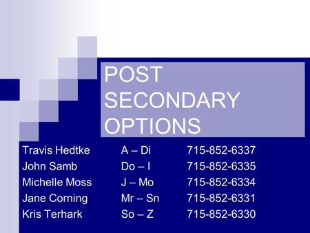 POST SECONDARY OPTIONS. 5 POTENTIAL PATHS ENTER THE WORK FORCE 2 YEAR TECHNICAL COLLEGE (CVTC) 2 YEAR EXTENSION (UW-BARRON) 4 YEAR UNIVERSITY/COLLEGE.