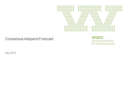 Consensus Adspend Forecast May 2010. Consensus Forecast: Total Advertising Expenditure Source: Warc ‘Consensus Forecast May 2010’ Current prices, y/y.