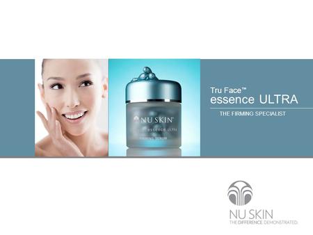 THE FIRMING SPECIALIST Tru Face ™ essence ULTRA. © 2001 Nu Skin International, Inc Tru Face ™ essence ULTRA THE FIRMING SPECIALIST Did you know? Elastin.