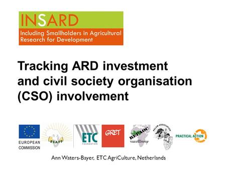 Ann Waters-Bayer, ETC AgriCulture, Netherlands Tracking ARD investment and civil society organisation (CSO) involvement.