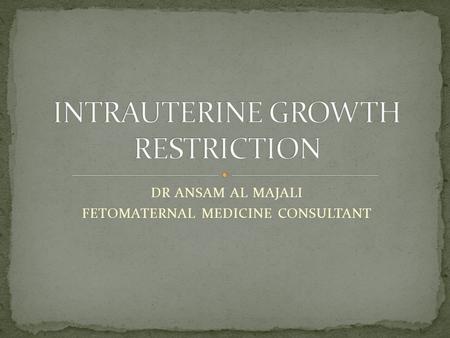 INTRAUTERINE GROWTH RESTRICTION