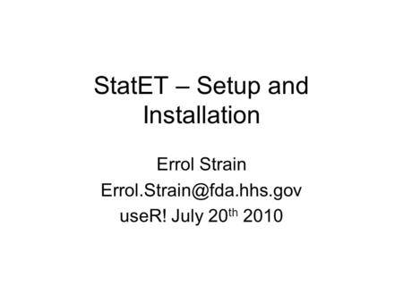 StatET – Setup and Installation Errol Strain useR! July 20 th 2010.