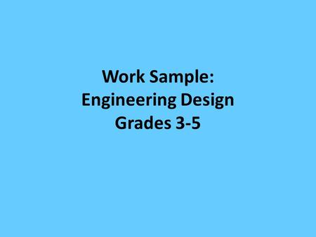 Work Sample: Engineering Design Grades 3-5