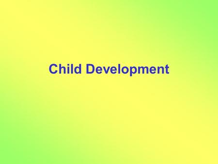 Child Development. 10 Things Every Child Needs Interaction Stable Relationships Safe, Healthy Environment Play Music Self-esteem Quality Child Care Communication.