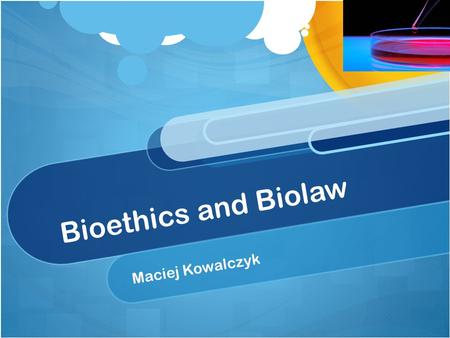 Bioethics and Biolaw Maciej Kowalczyk. A bit of history… Bioethics- Greek bios- life; ethos- behavior Introduced in 1927 by Fritz Jahr in article about.