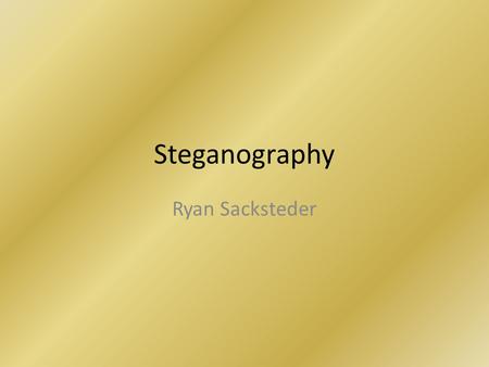 Steganography Ryan Sacksteder. Overview What is Steganography? History Forms of Steganography Image Based Steganography Steganalysis Steganography’s Future.