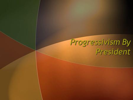 Progressivism By President. Big Question ► What did each President do to further the Progressive movement?