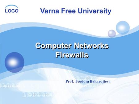 LOGO Computer Networks Firewalls Computer Networks Firewalls Prof. Teodora Bakardjieva Varna Free University.