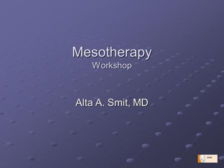 Mesotherapy Workshop Alta A. Smit, MD. Dr. Alta Smit_Mesotherapy_Speakers' Training 2006 Mesotherapy pharmacology Pharmacokinetics Route of administration.