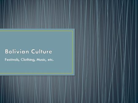 Festivals, Clothing, Music, etc.. Native American population has mixed Spanish cultural elements with their ancestors traditions. Spanish-speaking culture.