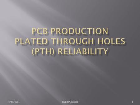 4/11/2011Rui de Oliveira1.  Collection of the biggest PCB failures we’ve seen at CERN workshop since 10 years.  The PTH (plated through hole) is the.